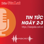 Tin tức sáng 2-3: Gia Lai phát động cuộc thi với chủ đề “Điện Biên Phủ và đường Hồ Chí Minh-Ý chí, trí tuệ Việt Nam”
