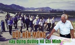 Thủ tướng Võ Văn Kiệt - "Kiến trúc sư" đổi mới: Đặt nền móng xây dựng đường Hồ Chí Minh